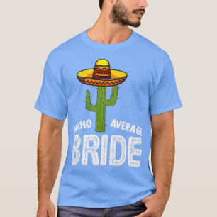 Womens Nacho Average Bride Funny Wedding Nacho Br T-Shirt