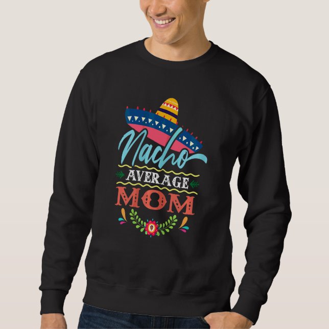 Womens Nacho Average Mum  Mummy Cinco De Mayo Moth Sweatshirt (Front)