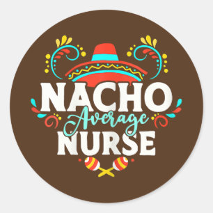 Womens Nacho Average Nurse Cinco De Mayo Mexican Classic Round Sticker