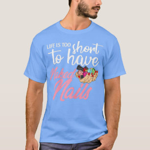 Womens Nail Polish Quote for a Nail Artist T-Shirt
