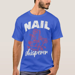 Womens Nail Whisperer Nail Salon Artist Nail T-Shirt