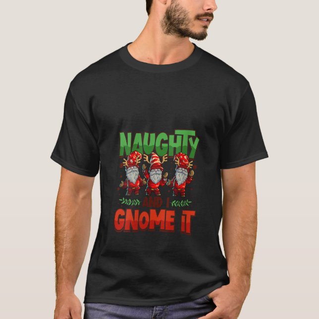 Womens Naughty And I Gnome It Womens Three Christm T-Shirt (Front)