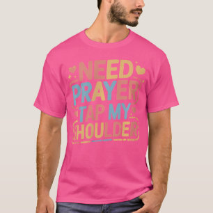 Womens Need Prayer Tap My Shoulder Positive Jesus T-Shirt