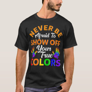 Womens Never be afraid to show off your true T-Shirt