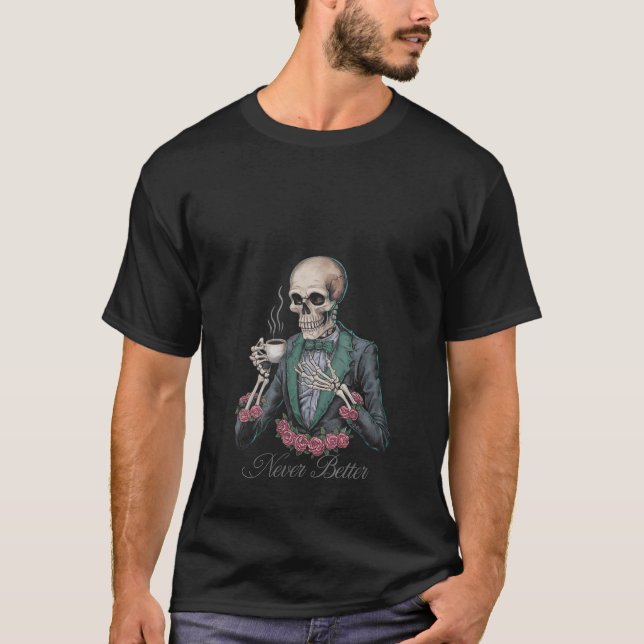 Womens Never Better Skeleton Drinking Coffee Hallo T-Shirt (Front)