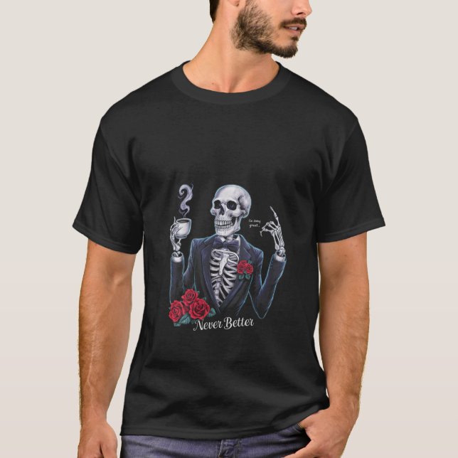 Womens Never Better Skeleton Drinking Coffee Hallo T-Shirt (Front)