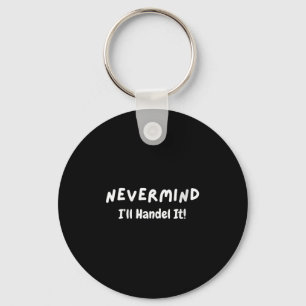 Womens Never Mind I’ll Handle It Funny Sarcastic M Key Ring