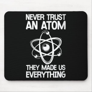 Womens Never Trust An Atom Funny Science Joke Abou Mouse Mat