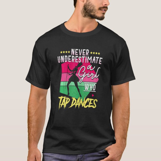 Womens Never Underestimate A Girl Who Tap Dance Ta T-Shirt (Front)
