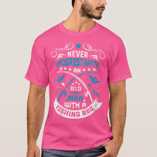 Womens Never Underestimate An Old Man With A Fishi T-Shirt