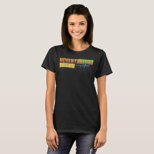 Womens Nevertheless She Persisted Funny Political  T-Shirt