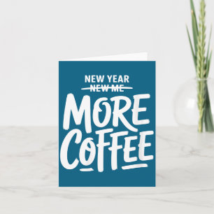 Women's New Year New Me More Coffee Funny Sarcasti Card
