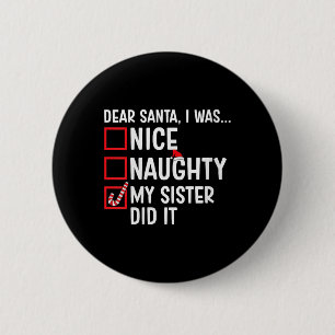 Womens Nice Naughty My Sister Did It Santa Claus C 6 Cm Round Badge