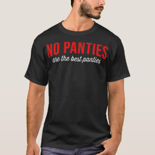Womens No Panties are the Best panties  T-Shirt