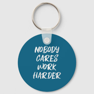 Womens Nobody Cares Work Harder Sarcastic Motivati Key Ring