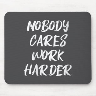 Womens Nobody Cares Work Harder Sarcastic Motivati Mouse Mat