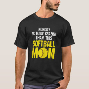 Womens nobody is made softball mum softball mum so T-Shirt