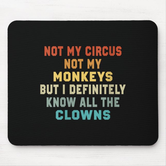 Womens Not My Circus Not My Monkeys But I Know All Mouse Mat (Front)