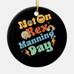 Womens Not On Rex Manning Day Groovy Cute Text Flo Ceramic Tree Decoration