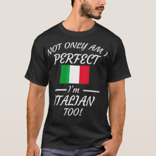 Womens Not Only Am I Perfect I'm Italian Too Desig T-Shirt