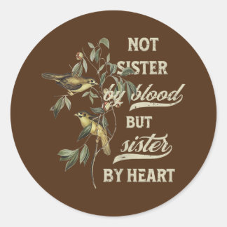 Womens Not Sister By Blood But Sister By Heart  Classic Round Sticker