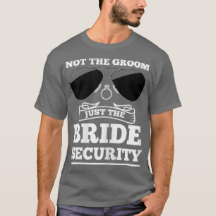 Womens not the groom just the bride security weddi T-Shirt
