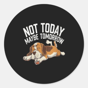 Womens Not Today Maybe Tomorrow Funny Lazy Dog Sle Classic Round Sticker