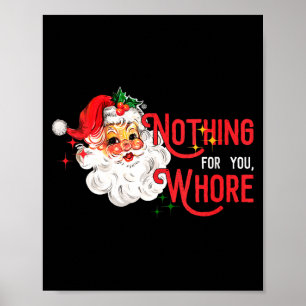 Womens Nothing For You Funny Santa Claus Christmas Poster