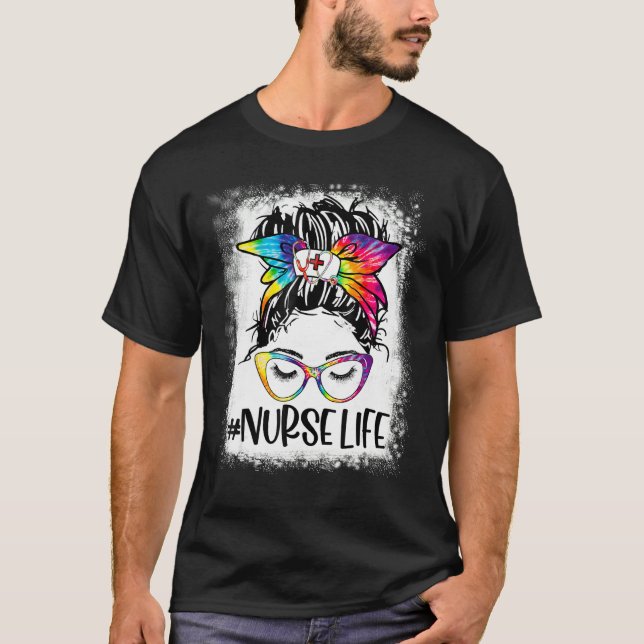 Womens Nurse Life Bleached Tie Dye Messy Bun Nurse T-Shirt (Front)