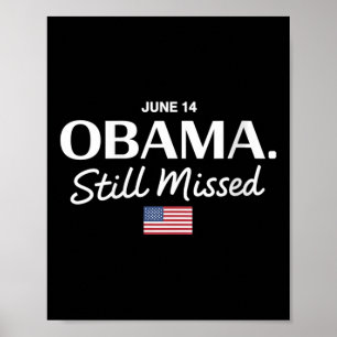 Womens Obama Day, June 14 Obama Still Missed Appre Poster