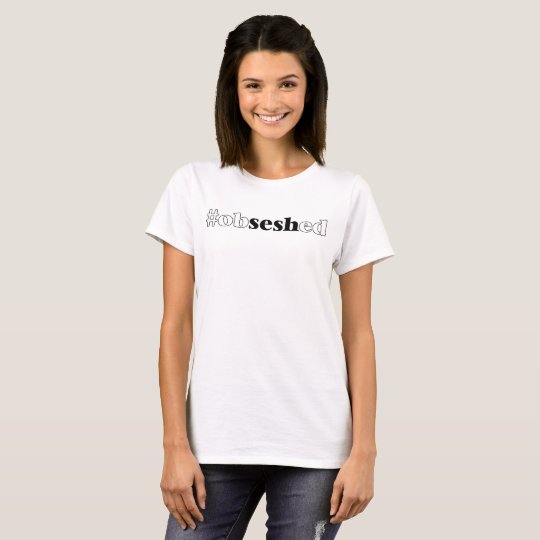 Women's "#obseshed" White T-Shirt