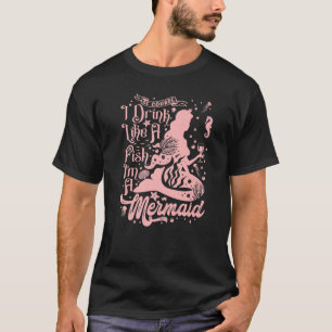 Womens Of Course I Drink Like A Fish I'm A Mermaid T-Shirt