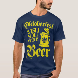 Womens Oktoberfest Wish You Were Beer Funny Drinki T-Shirt