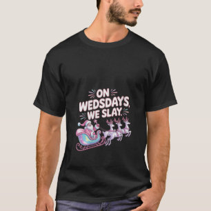 Womens On Wednesdays We Slay Funny Glam Pink Santa T-Shirt