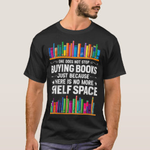Womens One Does Not Stop Buying Books There Is No T-Shirt