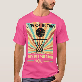 Womens One Of Us Two Plays Better Than You Basketb T-Shirt