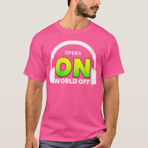Womens Opera On World Off Shirt For Opera Music Lo
