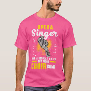 Womens Opera Singer Like A Regular Singer But More T-Shirt