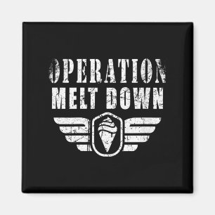 Womens Operation Melt Down Ice Cream Funny Quotes Magnet