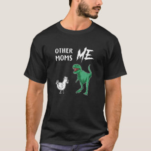 Womens Other Moms Vs Me Chicken Rex New Mother 1st T-Shirt