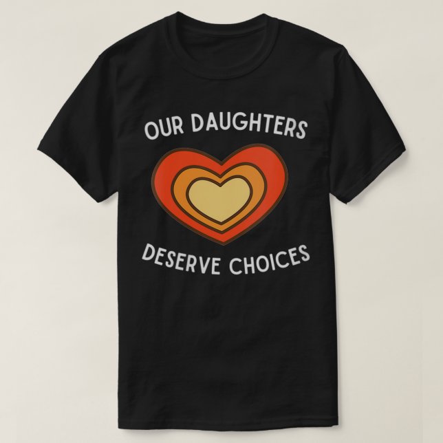 Womens Our Daughters Deserve Choices  Feminism Rig T-Shirt (Design Front)