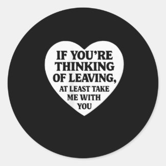 Womens Overreaction If Youre Thinking Of Leaving T Classic Round Sticker