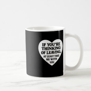 Womens Overreaction If Youre Thinking Of Leaving T Coffee Mug