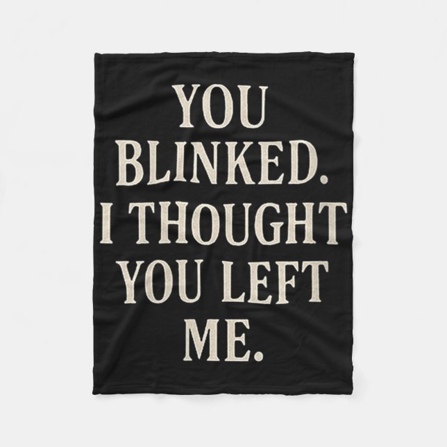 Womens Overreaction Quote You Blinked I Thought Yo Fleece Blanket (Front)