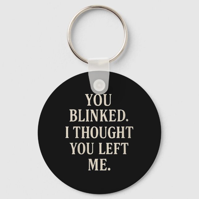 Womens Overreaction Quote You Blinked I Thought Yo Key Ring (Front)