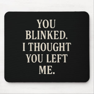Womens Overreaction Quote You Blinked I Thought Yo Mouse Mat