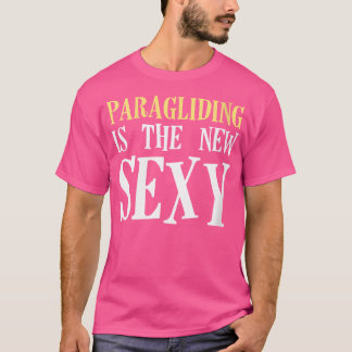 Womens Paragliding Is The New Sexy Paraglider Para T-Shirt