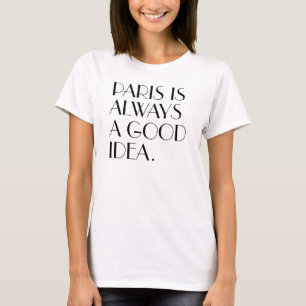 Women's Paris is always a good idea. T-Shirt