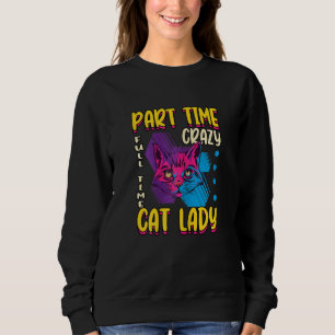 Womens Part Time Crazy Full Time Cat Lady Love Kit Sweatshirt