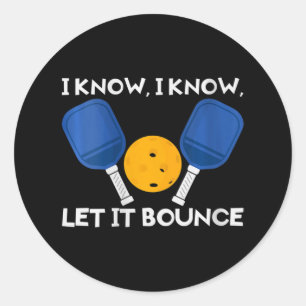 Womens Picklball Paddle I Know Let It Bounce V-nec Classic Round Sticker